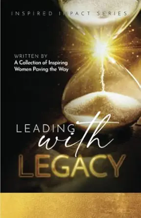 leading with legacy a collection of inspiring women paving the way 1st edition kate butler 195712444x,