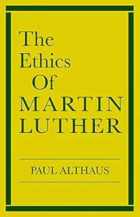 the ethics of martin luther 1st edition paul althaus ,robert c schultz 0800617096, 978-0800617097