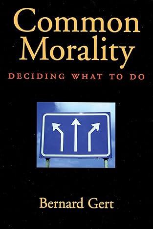 common morality deciding what to do 1st edition bernard gert 0195314212, 978-0195314212