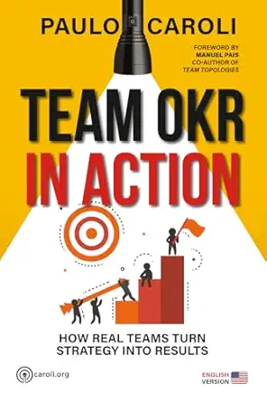 team okr in action how real teams turn strategy into results 1st edition paulo caroli ,manuel pais