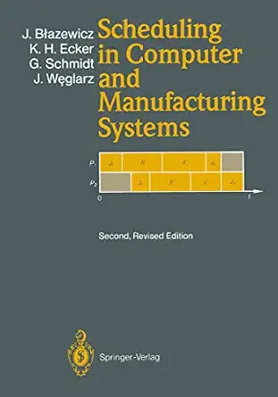 scheduling in computer and manufacturing systems 1st edition jacek blazewicz ,klaus h ecker ,ga 1/4nter