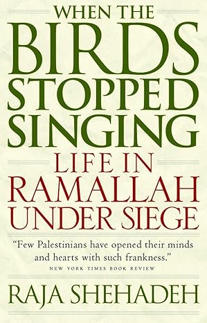 when the birds stopped singing life in ramallah under siege 1st edition raja shehadeh 1586420690,