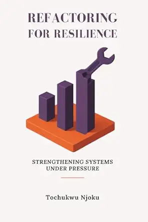 refactoring for resilience strengthening systems under pressure 1st edition tochukwu njoku 7295784780,