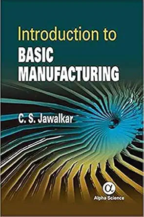 introduction to basic manufacturing 1st edition c s jawalkar 1783322616, 978-1783322619