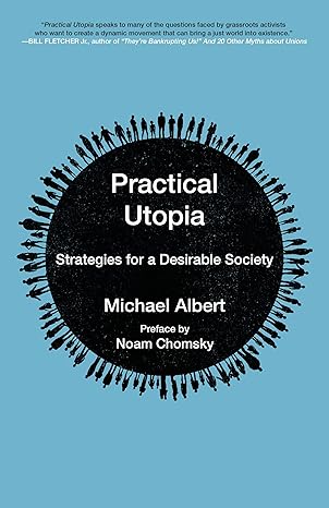 practical utopia strategies for a desirable society 1st edition michael albert ,noam chomsky 162963381x,