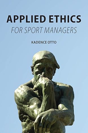 applied ethics for sport managers 1st edition kadence otto 1531012361, 978-1531012366