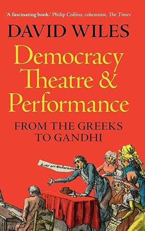 democracy theatre and performance from the greeks to gandhi 1st edition david wiles 1009167995, 978-1009167994