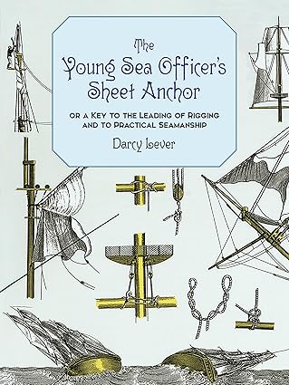 the young sea officers sheet anchor or a key to the leading of rigging and to practical seamanship 1st