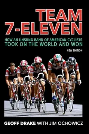 team 7 eleven how an unsung band of american cyclists took on the world and won 1st edition geoff drake ,jim