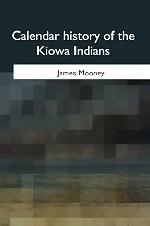 calendar history of the kiowa indians 1st edition james mooney 1975777425, 978-1975777425