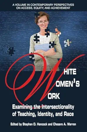 white womens work examining the intersectionality of teaching identity and race 1st edition stephen d hancock