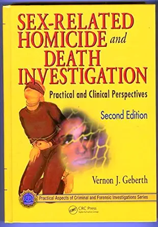 sex related homicide and death investigation practical and clinical perspectives 1st edition vernon j geberth