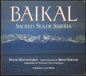 baikal sacred sea of siberia 1st edition peter matthiessen ,chez liley ,boyd norton ,david brower ,yevgeny