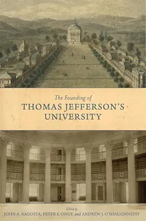 the founding of thomas jeffersons university 1st edition john a ragosta ,peter s onuf ,andrew j oa