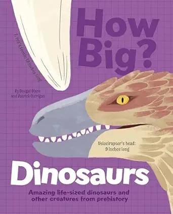 how big dinosaurs amazing life sized dinosaurs and other creatures from prehistory 1st edition dougal dixon