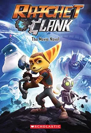 ratchet and clank the movie novel 1st edition scholastic ,kate howard 1338030418, 978-1338030419