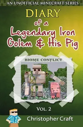 diary of a legendary iron golem and his pig biome conflict 1st edition christopher craft 1517071933,