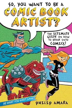 so you want to be a comic book artist the ultimate guide on how to break into comics 1st edition philip amara