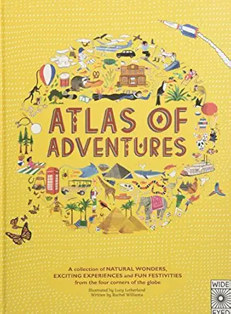 atlas of adventures a collection of natural wonders exciting experiences and fun festivities from the four