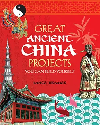 great ancient china projects you can build yourself 1st edition lance kramer 1934670030, 978-1934670033