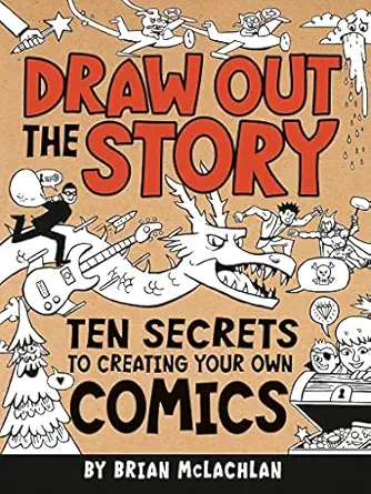 draw out the story ten secrets to creating your own comics 1st edition brian mclachlan 1926973836,