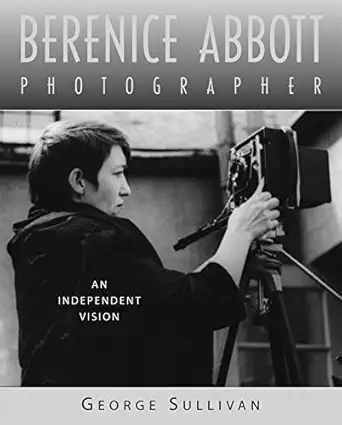 berenice abbott photographer an independent vision 1st edition george sullivan 0618440267, 978-0618440269