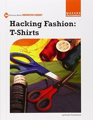hacking fashion t shirts 1st edition kristin fontichiaro 1631888838, 978-1631888830