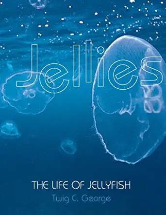 jellies the life of jellyfish 1st edition twig george 0761314857, 978-0761314851