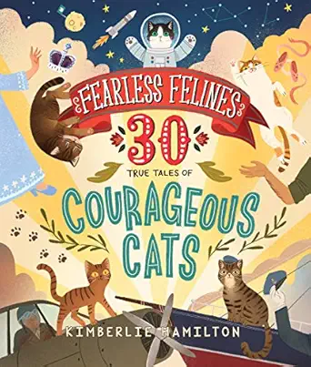 fearless felines 30 true tales of courageous cats 1st edition kimberlie hamilton 133835583x, 978-1338355833