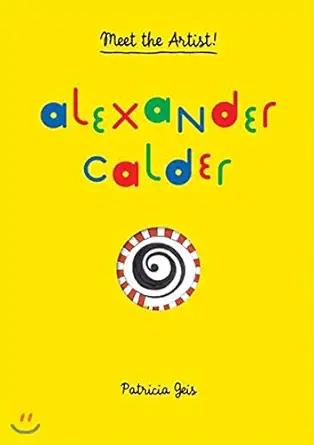 alexander calder meet the artist 1st edition patricia geis 1616892250, 978-1616892258