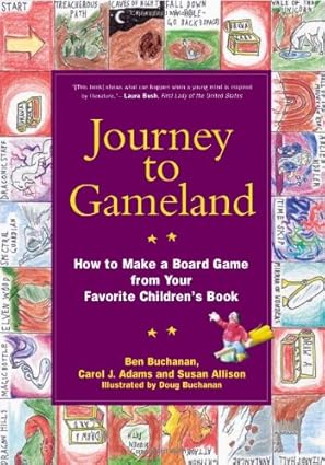 journey to gameland how to make a borad game from your favorite childrens book 1st edition ben buchanan