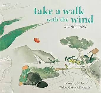 take a walk with the wind 1st edition xiong liang ,chloe garcia roberts 1962770265, 978-1962770262