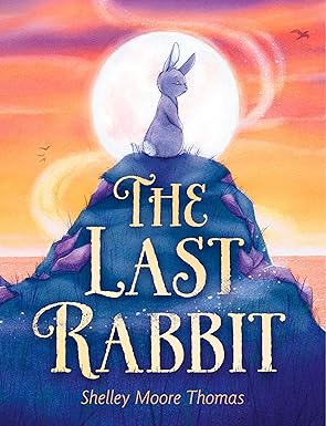 the last rabbit 1st edition shelley moore thomas 0593173562, 978-0593173565