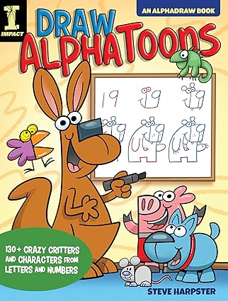 draw alphatoons 130+ crazy critters and characters from letters and numbers 1st edition steve harpster