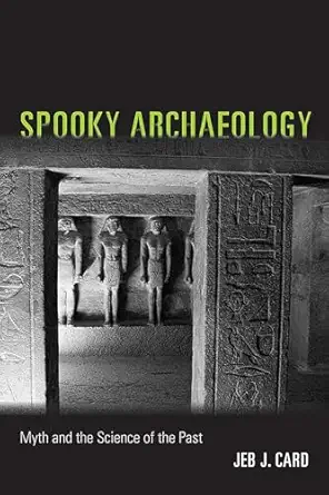 spooky archaeology myth and the science of the past 1st edition jeb j card 0826359140, 978-0826359148