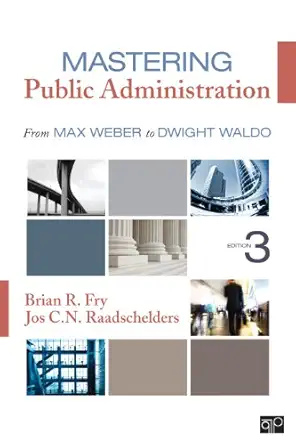 mastering public administration from max weber to dwight waldo 1st edition brian r fry ,jos c n raadschelders
