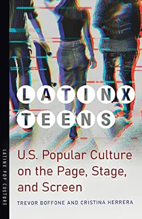 latinx teens u s popular culture on the page stage and screen 1st edition trevor boffone ,cristina herrera