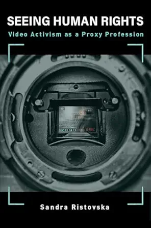 seeing human rights video activism as a proxy profession 1st edition sandra ristovska 0262542536,