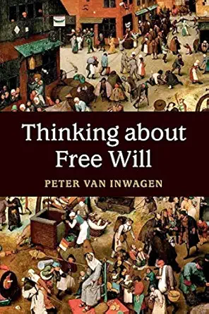 thinking about free will 1st edition peter van inwagen 1316617653, 978-1316617656