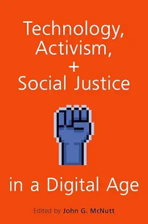 technology activism and social justice in a digital age 1st edition john g mcnutt 0190903996, 978-0190903992
