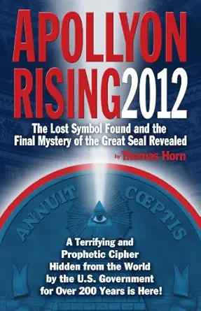 apollyon rising 2012 the lost symbol found and the final mystery of the great seal revealed 1st edition