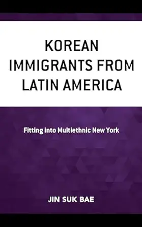 korean immigrants from latin america fitting into multiethnic new york 1st edition jin suk bae 1793652600,
