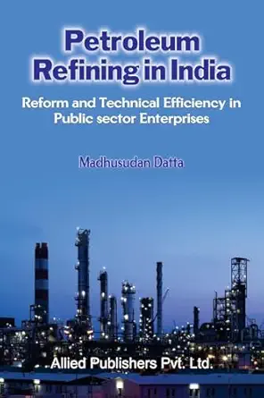 petroleum refining in india reform and technical efficiency in public sector enterprises 1st edition