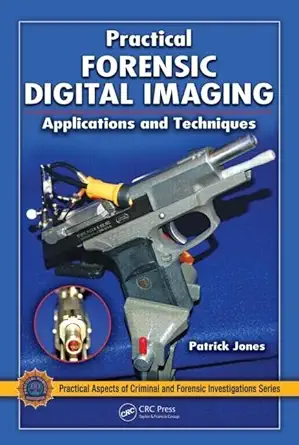 practical forensic digital imaging applications and techniques 1st edition patrick jones 1420060120,