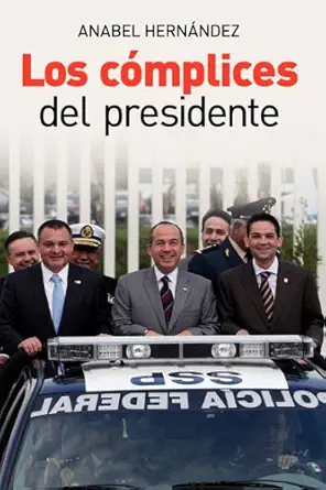 los complices del presidente / accomplices of the president 1st edition anabel hernandez 6074290679,