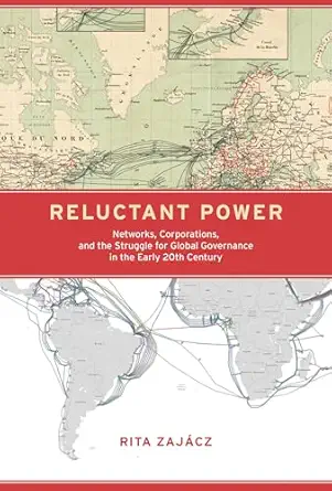 reluctant power networks corporations and the struggle for global governance in the early 20th century 1st