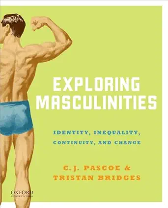 exploring masculinities identity inequality continuity and change 1st edition c j pascoe ,tristan bridges
