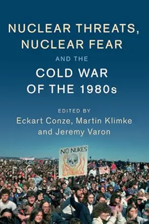 nuclear threats nuclear fear and the cold war of the 1980s 1st edition eckart conze 1316501787, 978-1316501788