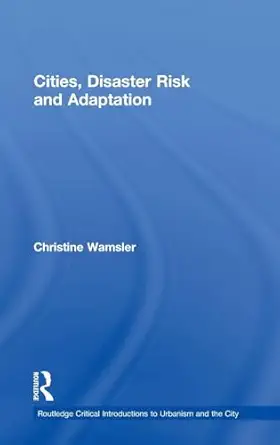 cities disaster risk and adaptation 1st edition christine wamsler 0415591023, 978-0415591027