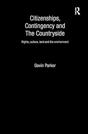 citizenships contingency and the countryside rights culture land and the environment 1st edition gavin parker